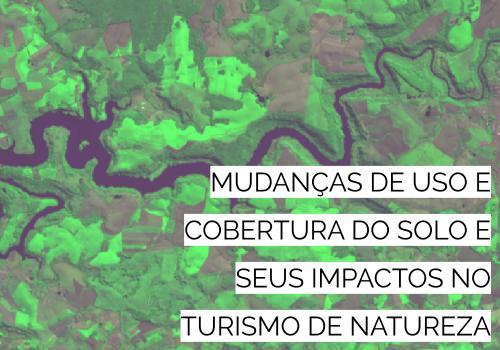 Mudanças de uso e cobertura do solo e seus impactos no turismo de natureza