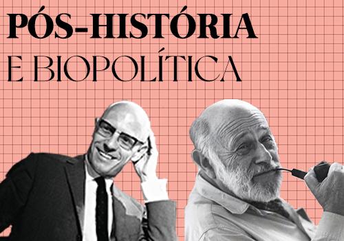 Pós-história e Biopolítica