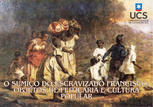 O SUMIÇO DO ESCRAVIZADO FRANCISCO: OBJETOS DE FEITIÇARIA E CULTURA POPULAR